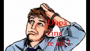 După cine te iei