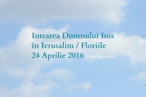 Intrarea Domnului Isus în Ierusalim, 24 Aprilie 2016