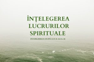 luca-18-31-34-intelegerea-lucrurilor-spirituale